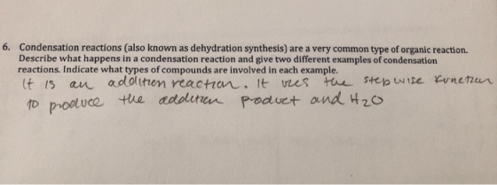 Condensation reactions (also known as dehydration synthesis) are a very common type of organic reaction. Describe what happen