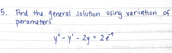 5. Find the general solution using variation of parameters Y - y- 2y 2. an -t