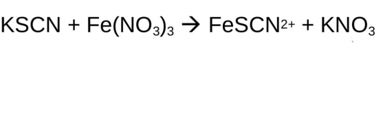KSCN + Fe(NO3)3 → FeSCN2+ + KNO3 3