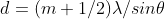 d =(m+1/2)\lambda/ sin \theta