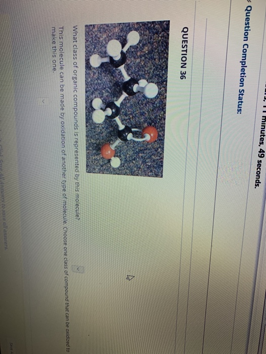 1J, 11 minutes, 49 seconds. Question Completion Status: QUESTION 36 What class of organic compounds is represented by this mo