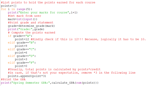 #List points to hold the points earned for each course points=[] for i in range (5): print (Enter your marks for course,i+1