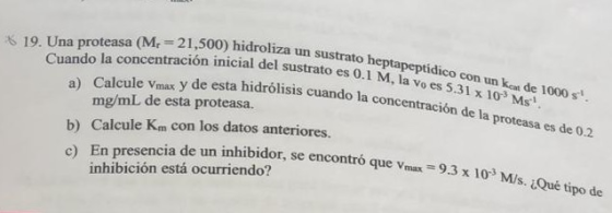 idroliza un sustrato heptapeptidico con un ca de 1000 s. del sustrato es 0.1 M, la vo es 5.31 x 10 Ms. blisis cuando la conc