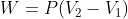 W=P(V_2-V_1)