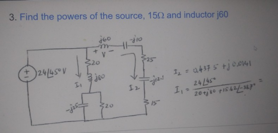 3. Find the powers of the source, 1522 and inductor j60 +60 1210 320 (+) 24/451 v 3 iso I2 = 0.4375 +0.0141 24 L45 1 20 tiso