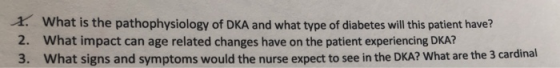 1. What is the pathophysiology of DKA and what type of diabetes will this patient have? 2. What impact can age related change