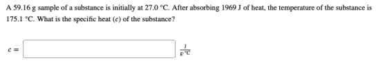 A 59.16 g sample of a substance is initially at 27.0 °C. After absorbing 1969 J of heat, the temperature of the substance is