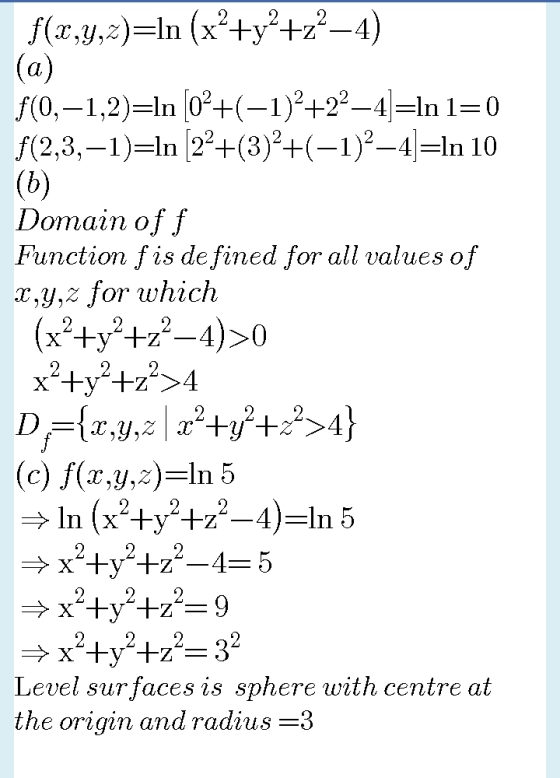 f(x,y,z)=In (x²+y? +z–4) f(0,-1,2)=ln (oP+(-1) +22–4]=In 1=0 |(2,3,-1)=ln (22+(3)2+(-1)2–4]=In 10 (6) Domain off Function f i