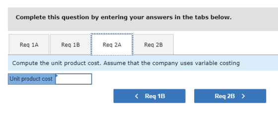 Complete this question by entering your answers in the tabs below. Req 1A Reg 1B Reg 2A Req 2B Compute the unit product cost.