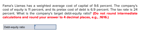 Famas Llamas has a weighted average cost of capital of 9.6 percent. The companys cost of equity is 11 percent, and its pret