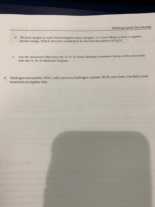Writing Lewis Structures d. Because oxygen is more electronegative than nitrogen, it is more likely to have a negative formal