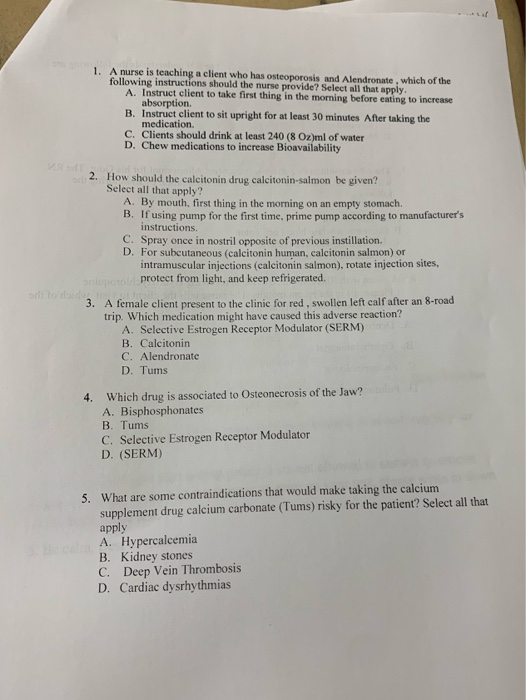 1. A nurse is teaching a client who has osteoporosis and Alendronate, which of the following instructions should the nurse pr