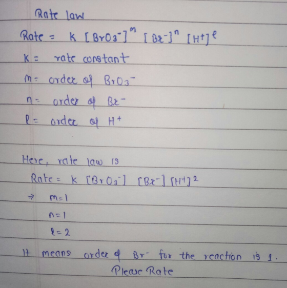 Rote law k [ Br g°] I Bz-]^ [H*]e Rate= %3D rate constant M= order of BrO3 n- order o Bz- order of H+ Here, rate 1aw 13 Rate