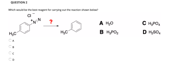 QUESTION 2 Which would be the best reagent for carrying out the reaction shown below? +NEN АН,0 ВнРО, С н,PO4 D H2SO4 HzC Н.С
