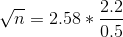 \sqrt{n} = 2.58 * \frac{2.2}{0.5}