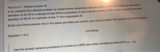 Part 3 of 4 - Written Answer #3 In an unpaired two-sample problem an experimenter observes a sample mean of 675 and a sample