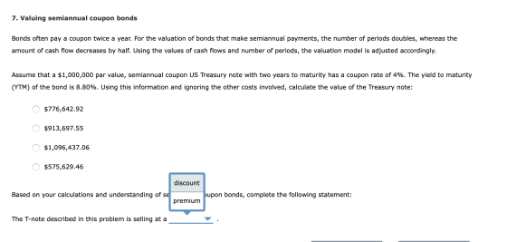 7. Valuing semiannual coupon bonds Bonds often pay a coupon twice a year. For the valuation of bonds that make semiannual pay