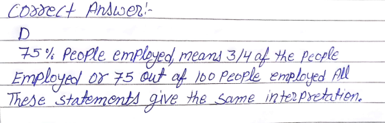75 % people employed mean 3Ha!: the people Employel or75 out of 160 people en apleged Al These statements give the Same intea Pretatien