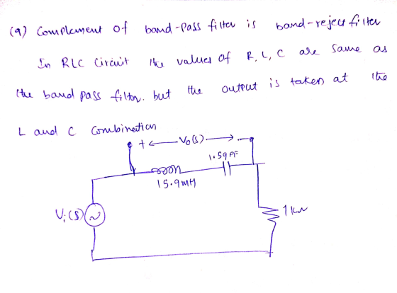 (9) Complement of band-pass filter is band-rejecut filter same R, L, C are as In RLC Circuit the values of the output taken a