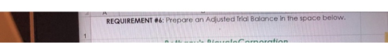 REQUIREMENT #6: Prepare an Adjusted Trial Balance in the space below. ILL... I rlanaratinn