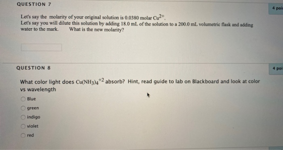 QUESTION 7 4 poi Lets say the molarity of your original solution is 0.0380 molar Cu2+.! Lets say you will dilute this solut