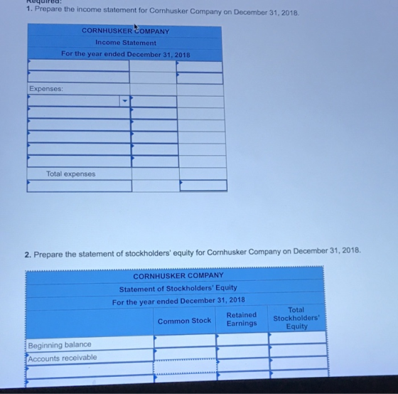 Requirea! 1. Prepare the income statement for Cornhusker Company on December 31, 2018 CORNHUSKER COMPANY Income Statement For