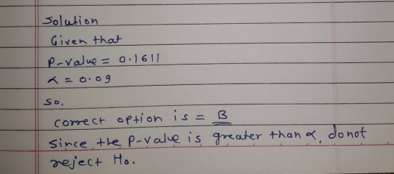 Solution Given that since the P-yclse is rater than , do not reject Ho.