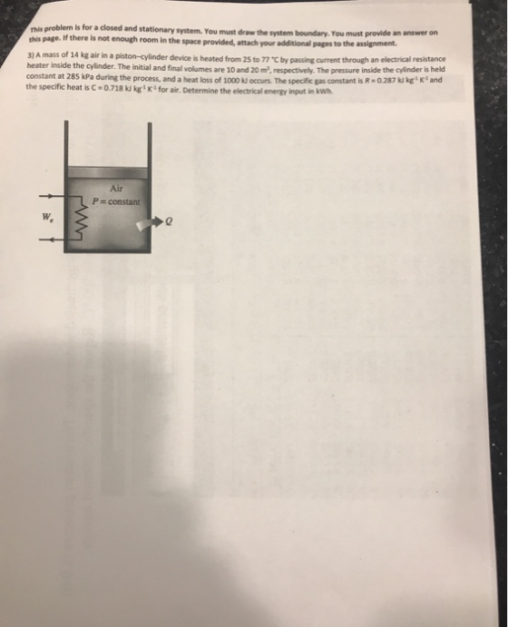 This problem is for a closed and stationary system. You must draw the system boundary. You must provide an answer on this pag