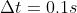 Delta t=0.1s