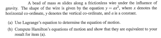 A bead of mass m slides along a frictionless wire under the influence of gravity. The shape of the wire is given by the equat