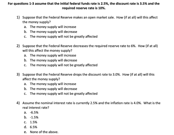 For questions 1-3 assume that the initial federal funds rate is 2.5%, the discount rate is 3.5% and the required reserve rate