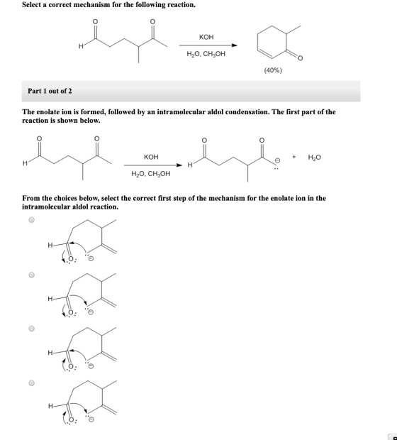 Select a correct mechanism for the following reaction. КОН H2O, CH3OH (40%) Part 1 out of 2 The enolate ion is formed, follow