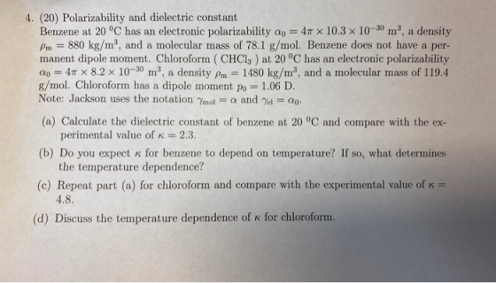 4. (20) Polarizability and dielectric constant Benzene at 20 °C has an electronic polarizability Qo = 47 x 10.3 x 10-30 m, a