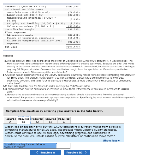 Revenue (37.000 units x $8) $296,000 Unit-level variable costs Materials coat (37,000 * $2) (74,000) Labor cost (37,000 $1) (