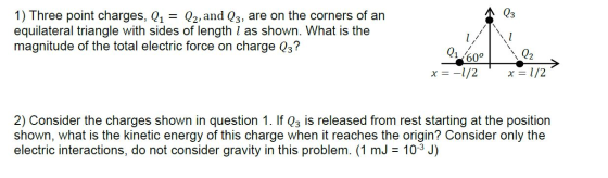 Q3 1) Three point charges, Qı Q2, and Q3, are on the corners of an equilateral triangle with sides of length 1 as shown. What