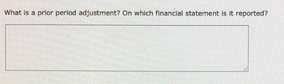 What is a prior period adjustment? On which financial statement is it reported?