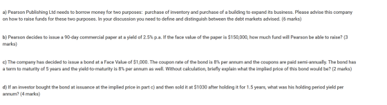 a) Pearson Publishing Ltd needs to borrow money for two purposes: purchase of inventory and purchase of a building to expand