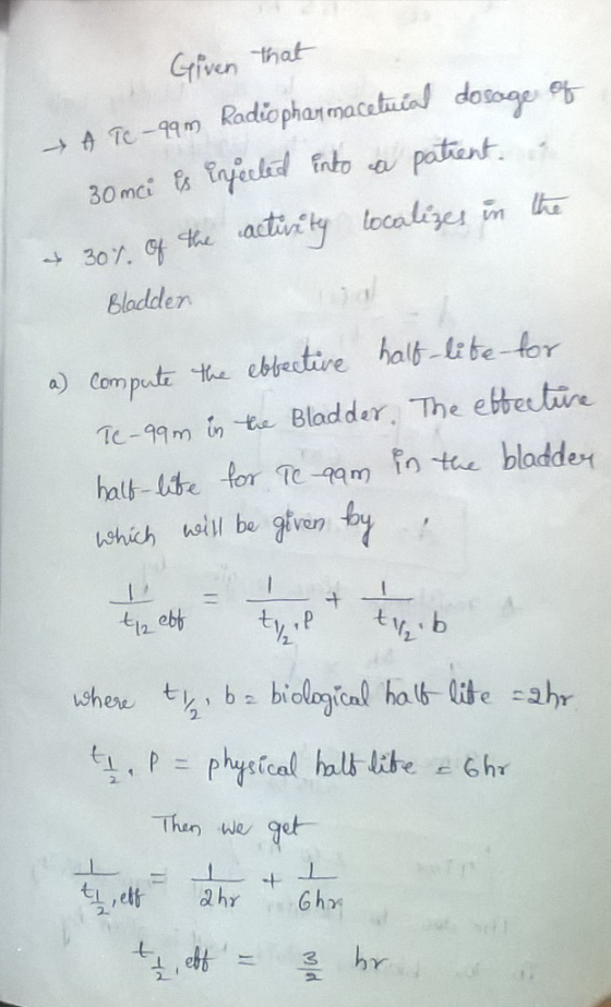 iven that Blodden a) Com putz th ebectie hal le-for Tc-99m th te Blodder. The ebretire hal-ite for T t bladdert ushich uwll be gven by -12 2. Then we get