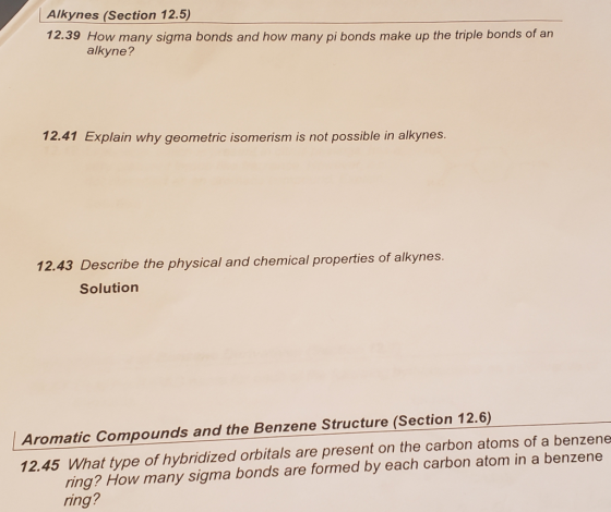 Alkynes (Section 12.5) 12.39 How many sigma bonds and how many pi bonds make up the triple bonds of an alkyne? 12.41 Explain