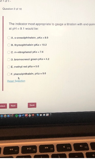 art 1 of 1 Question 2 of 16 The indicator most appropriate to gauge a titration with end-poin at pH = 9.1 would be: OA. O-cre