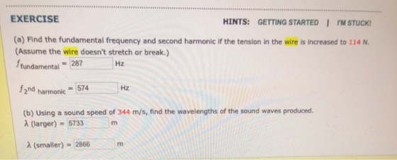 EXERCISE HINTS: GETTING STARTED I IM STUCK (a) Find the fundamental frequency and second harmonic if the tension in the wire