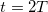 t=2T