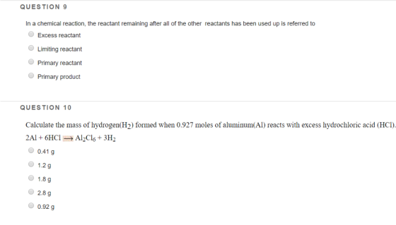 QUESTION 9 In a chemical reaction, the reactant remaining after all of the other reactants has been used up is referred to Ex