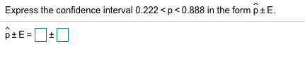 Express the confidence interval 0.222<p < 0.888 in the form DIE PUE=+0
