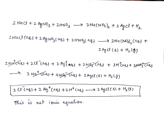2 NaCl + 2 AgNO3 + 2HNO3 -> 2NA(NO3)2 + 2 Agel F Hz 2 Nachlags + 2Ag Noz(aq) + 2HNO3(aq) + 2Na (NO3), Carl + 2 Agel (8) + H₂
