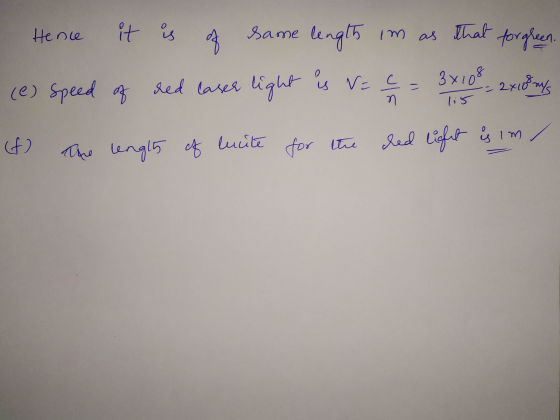Hence of same length im as that forgreen. it is length im (e) speed of red laser light is = ļ 3x108 - 2x10m รา lis (f) The le