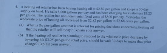 4. A heating oil retailer has been buying heating oil at $2.82 per gallon and keeps a 30-day supply on hand. He sells 5,000 g