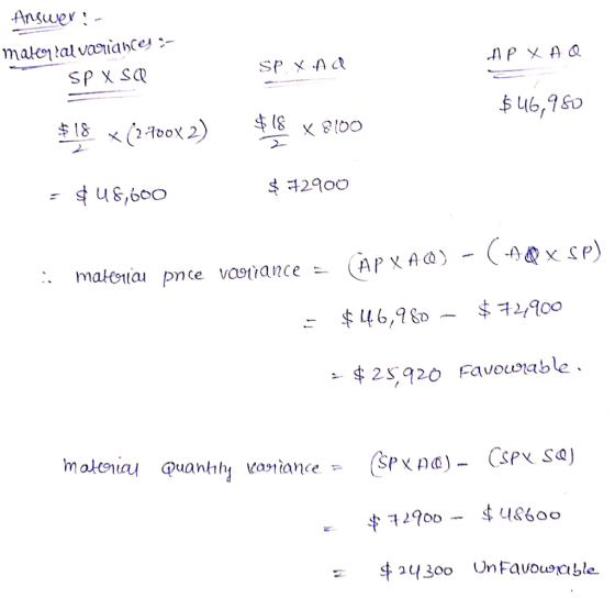 Answer: malolal variance- SP X SQ AP XAQ SP. xona $ 46,980 $18 (2-700x 2) $18 X 8100 $ 72900 = $ 48,600 • nastal Pn đe Vestan