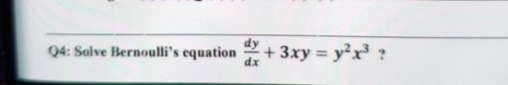 dy 04: Solve Bernoullis equation dx + 3xy = y2x32