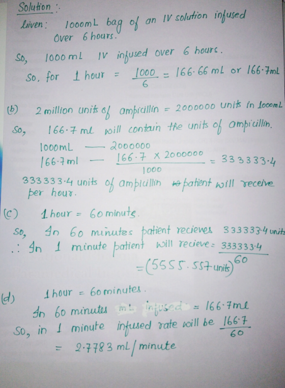 Solution an IV solution infused 1000ML bag of Over 6 hours. Liven: infused 1000 over 6 hours. ] V So, 1000 mL 166.66 mL or 16